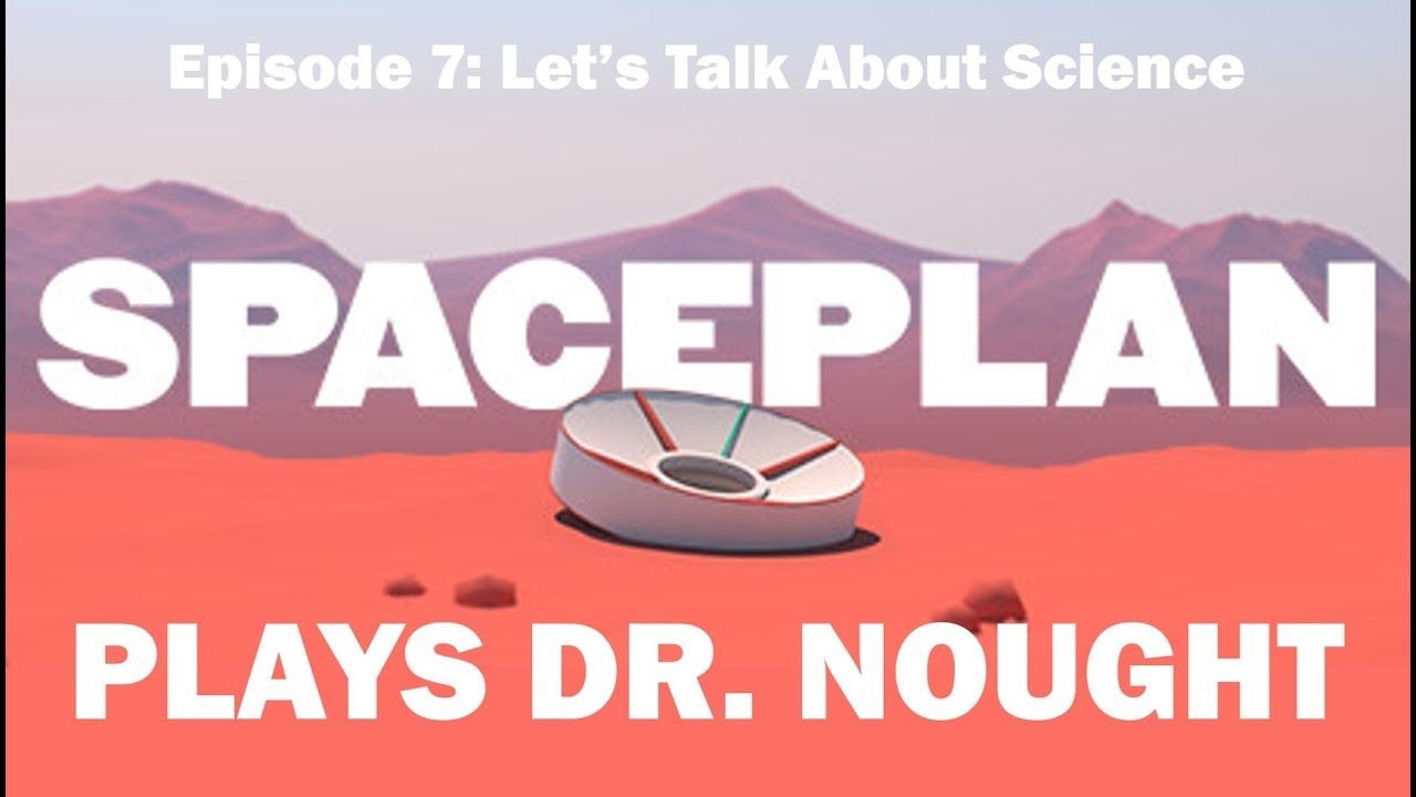 SPACEPLAN (Let's Play) | Episode 7: Let's Talk About Science