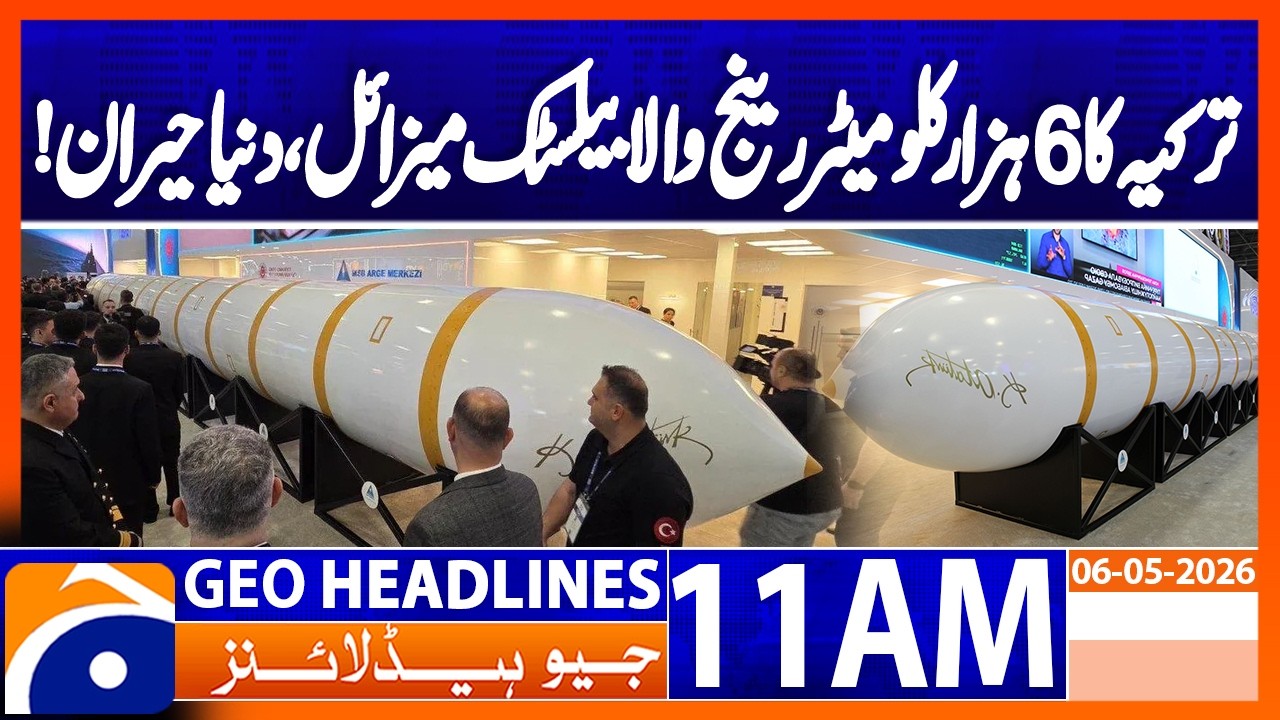 Turkey Unveils 6000km Ballistic Missile | 11AM Headlines Geo News (6 May 2026)