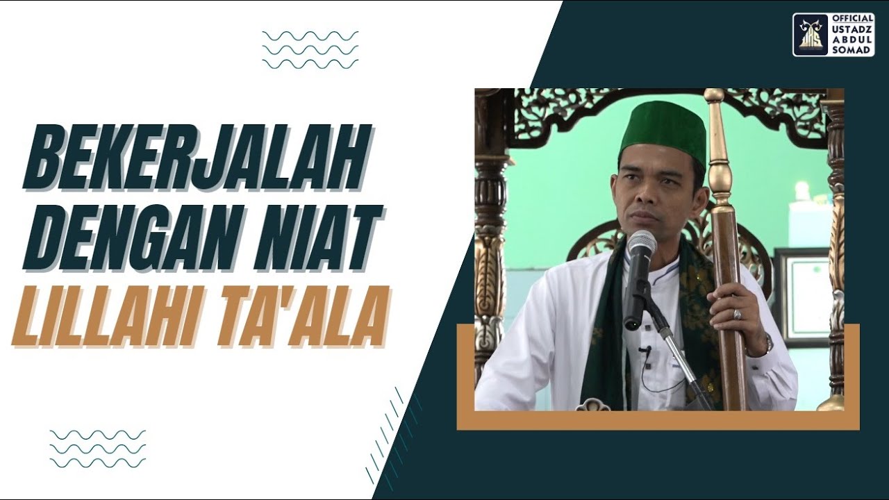 BEKERJALAH DENGAN NIAT LILLAHI TA'ALLA | Khutbah Jum'at | Ustadz Abdul Somad