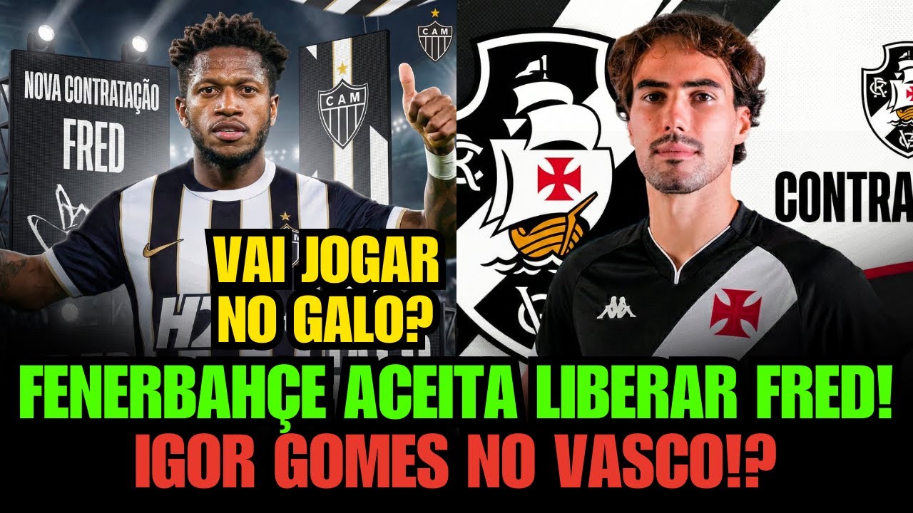 ✅ FRED NO GALO!? FENERBAHÇE ACEITA LIBERAR FRED APÓS FECHAR COM KANTE! E IGOR GOMES NO VASCO!?
