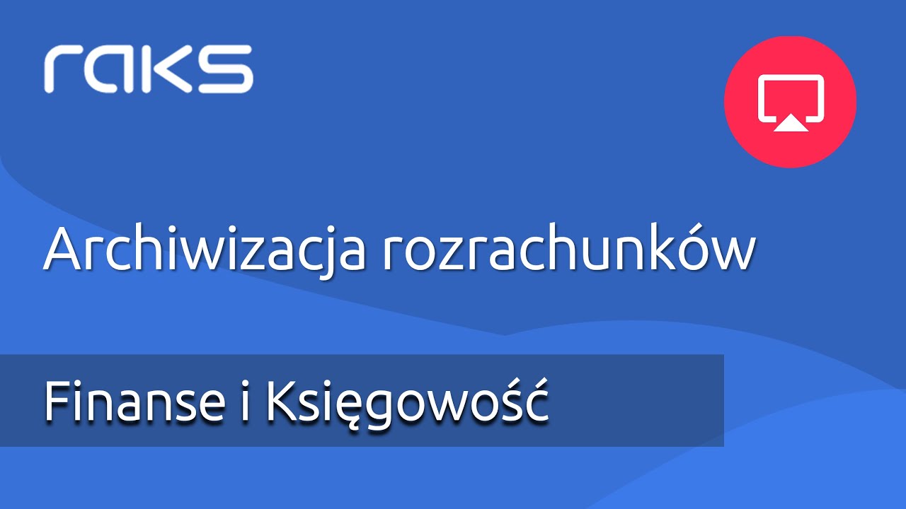 Archiwizacja rozrachunków w module Finansowo Księgowym RAKS.