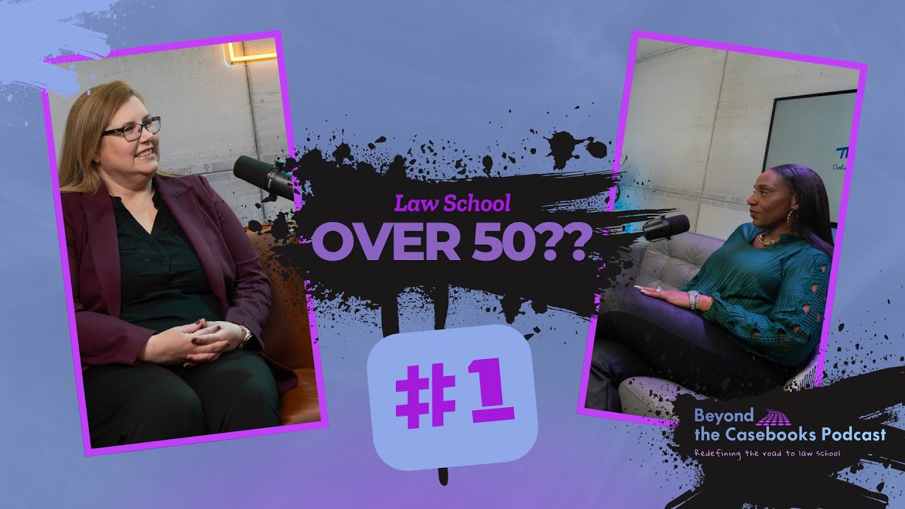 Law School Over 50?? Beyond the Casebooks - Episode 1