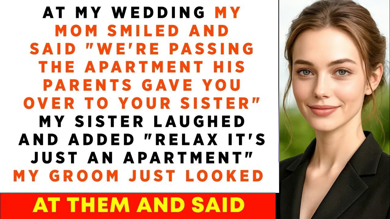 We're Passing The Apartment His Parents Gave You To Your Sister, At My Wedding My Mom Shouted But..