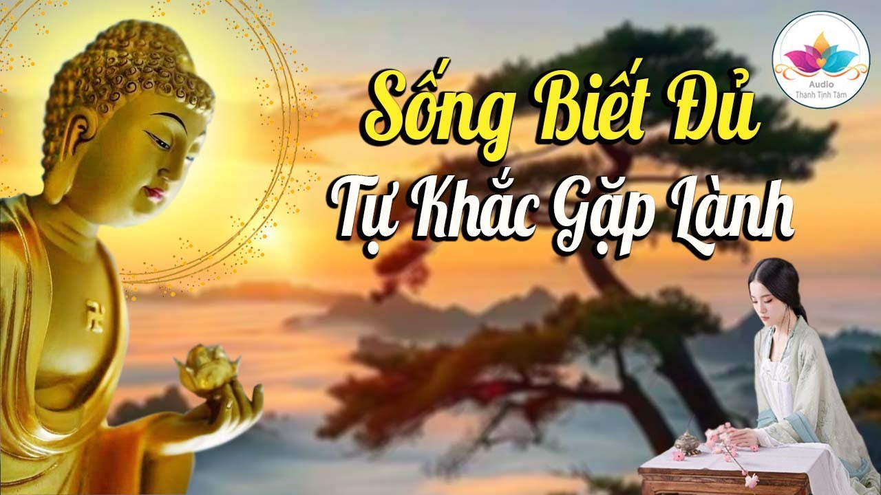 SỐNG BIẾT ĐỦ TỰ KHẮC GẶP LÀNH - XIN ĐỪNG HƠN THUA, TRỜI CAO CÓ MẮT #Rất_Hay
