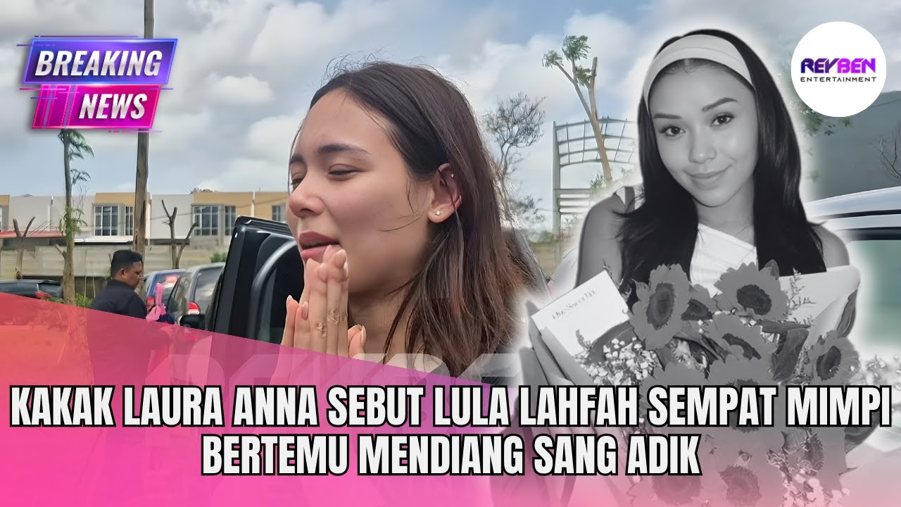 KAKAK LAURA ANNA SEBUT LULA LAHFAH SEMPAT MIMPI BERTEMU MENDIANG SANG ADIK