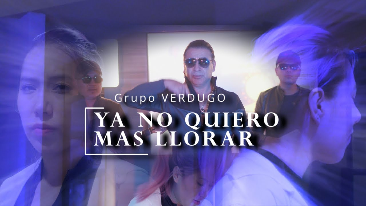 GRUPO VERDUGO - YA NO QUIERO MAS LLORAR