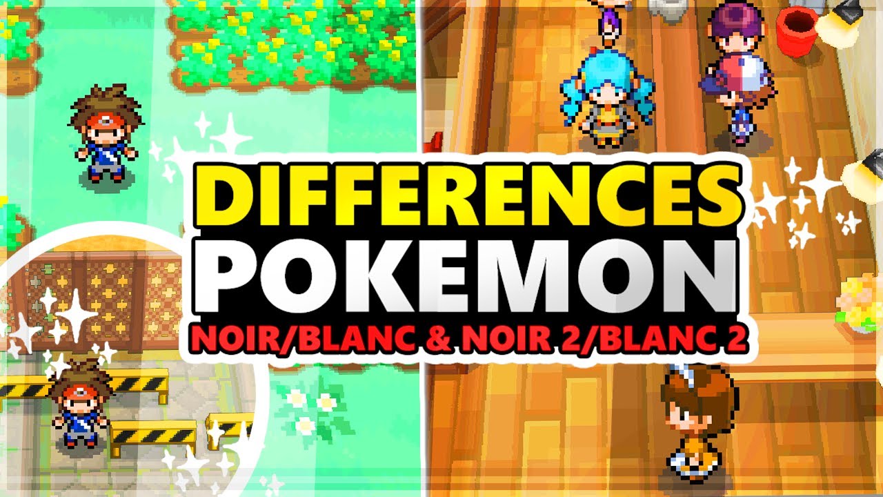 LES DIFF&Eacute;RENCES ENTRE LES VERSIONS DE POKEMON NOIR/BLANC & NOIR 2