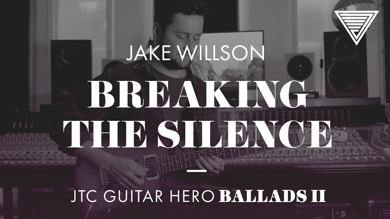 Jake Willson - Breaking The Silence (JTC Guitar Hero Ballads 2)