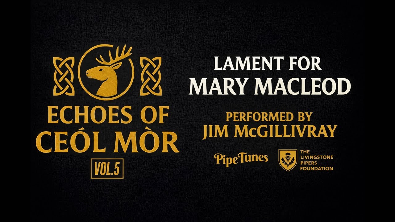 Lament for Mary Macleod &ndash; Piobaireachd by Jim McGillivray | Ce&ograve;l M&ograve;r Series