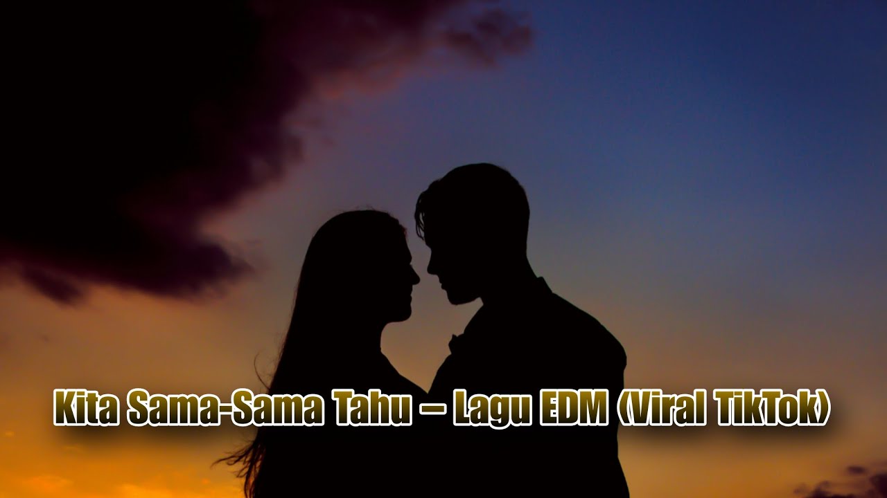Kita Sama-Sama Tahu – Lagu EDM Tentang Cinta Diam-Diam (Viral TikTok)