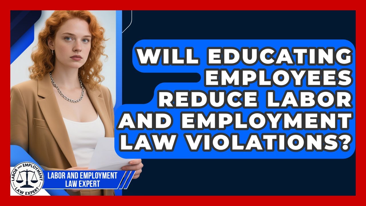 Will Educating Employees Reduce Labor and Employment Law Violations?