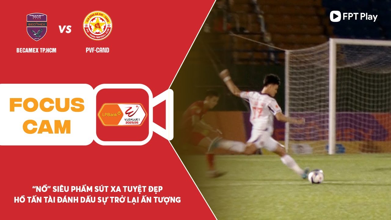 HỒ TẤN TÀI ĐÁNH DẤU SỰ TRỞ LẠI VỚI SIÊU PHẨM SÚT XA TUYỆT ĐẸP | FOCUS CAM