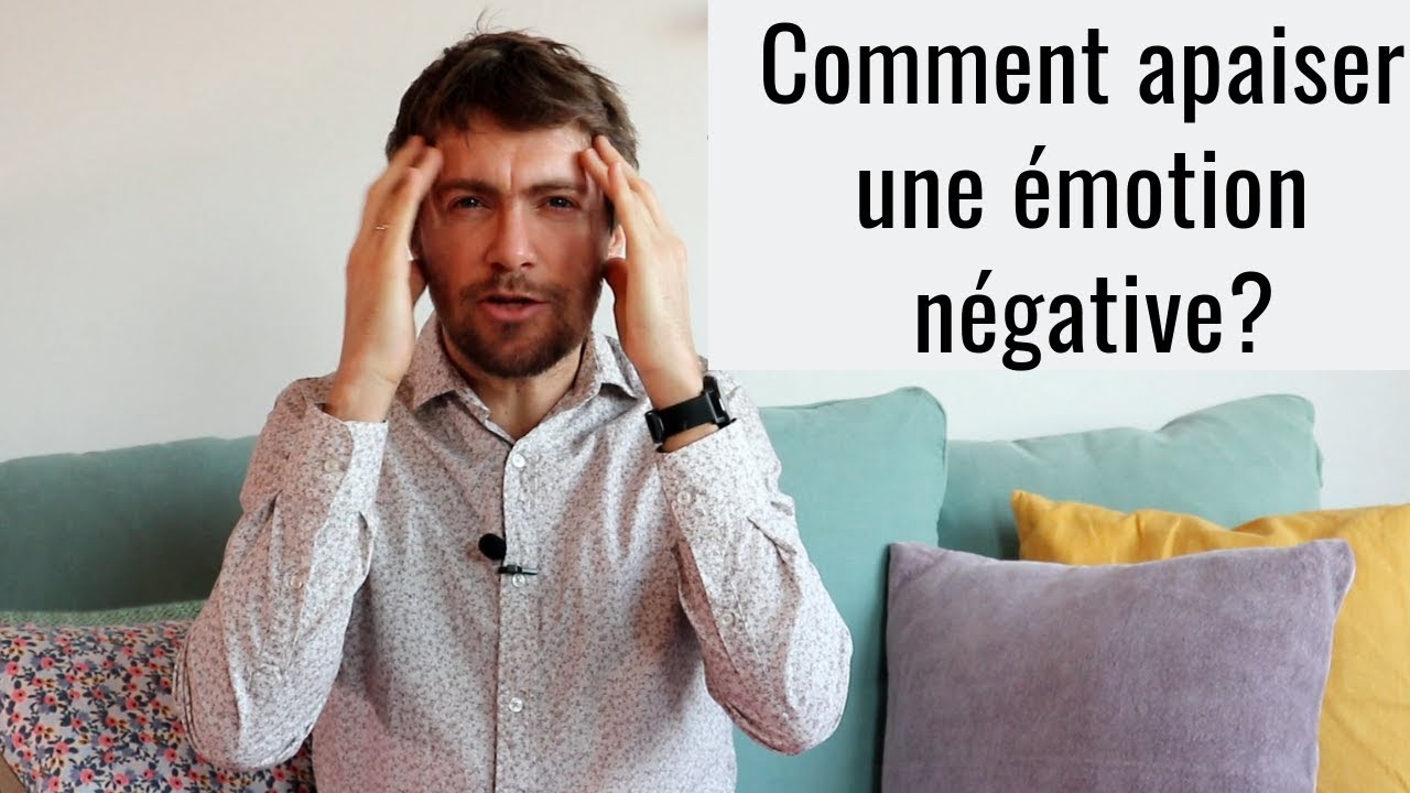 COMMENT APAISER UNE ÉMOTION NÉGATIVE