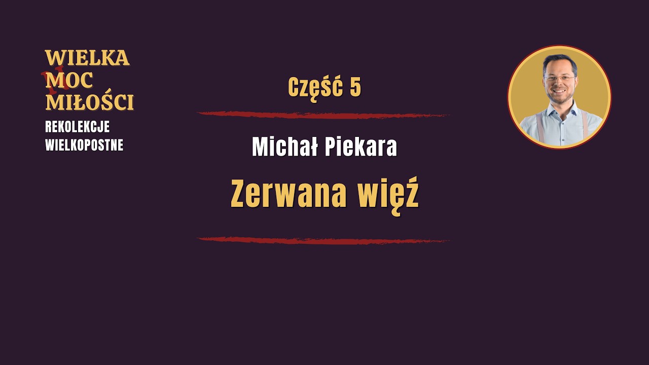 Zerwana więź | Wielka Moc Miłości - Rekolekcje Wielkopostne, odc. 5