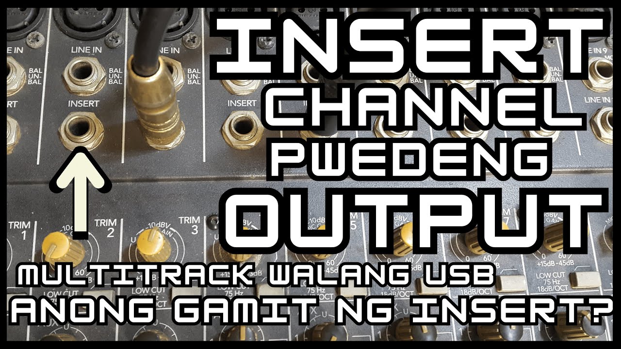 ANONG GAMIT NG INSERT?  INSERT CHANNEL NG AUDIO MIXER GAWIN NATING MULTITRACK OUTPUT Beginners Guide