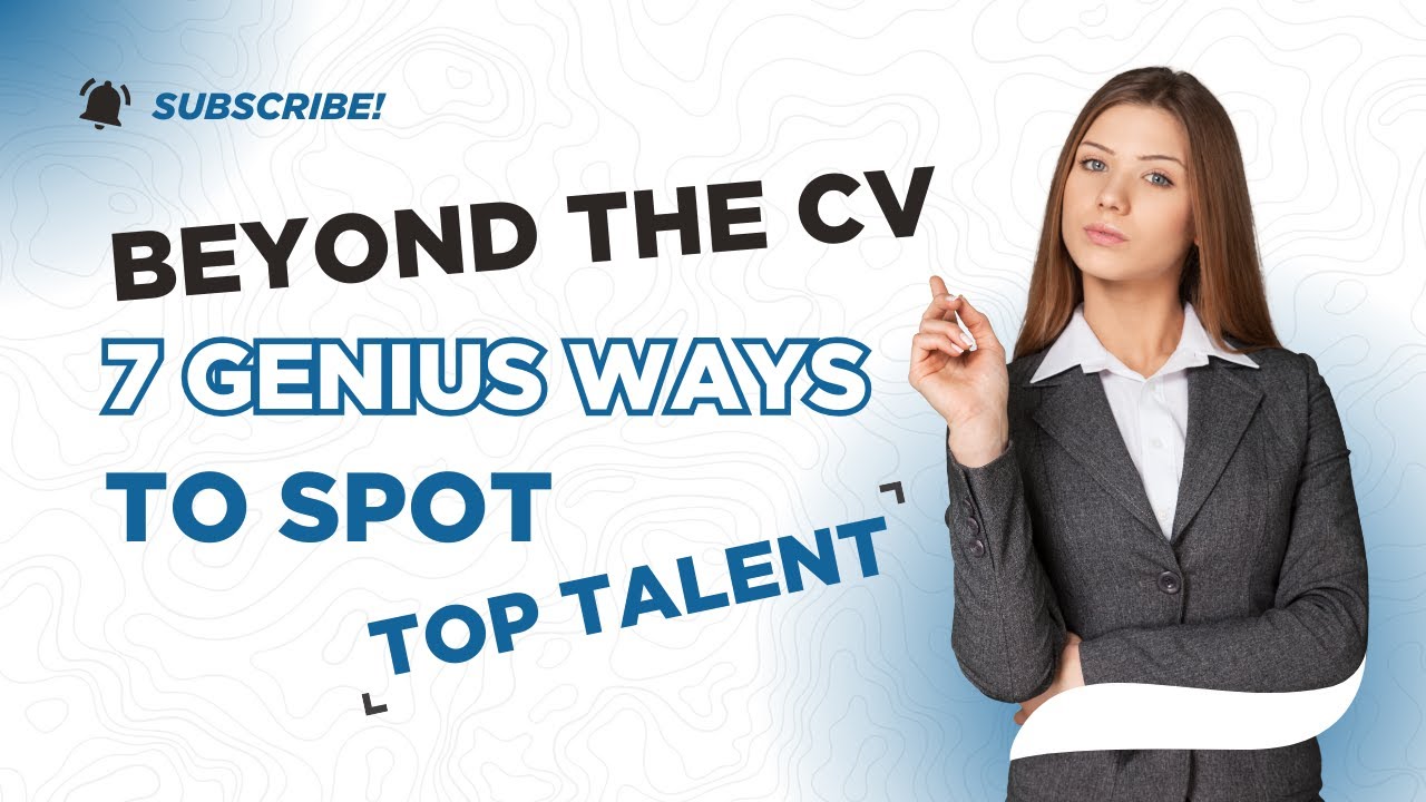 Beyond the CV: 7 Genius Ways to Spot Top Talent (That Most Recruiters Miss!)