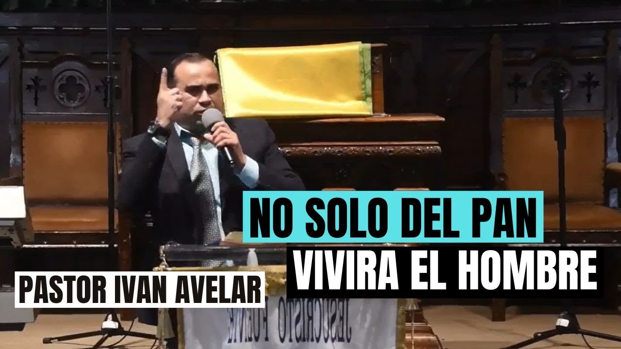 NO SOLO DEL PAN VIVIRA EL HOMBRE!!! - Pastor Ivan Avelar