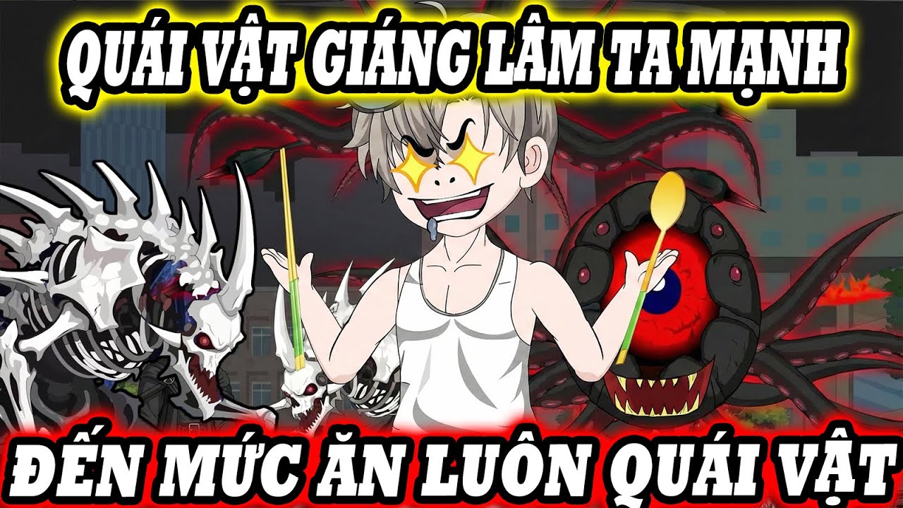 QUÁI VẬT GIÁNG LÂM TA MẠNH ĐẾN MỨC ĂN LUÔN QUÁI VẬT | KnoxVietsub