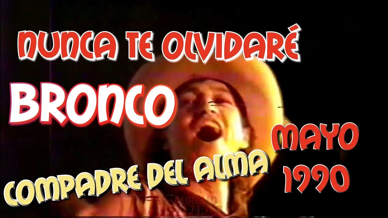 Nunca te olvidaré y Compadre del alma, Bronco en vivo 1990.