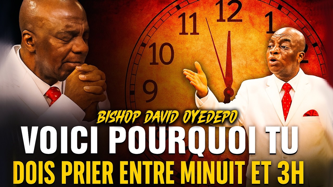 Voici Pourquoi Tu Dois Prier Entre Minuit et 3h – Bishop David Oyedepo