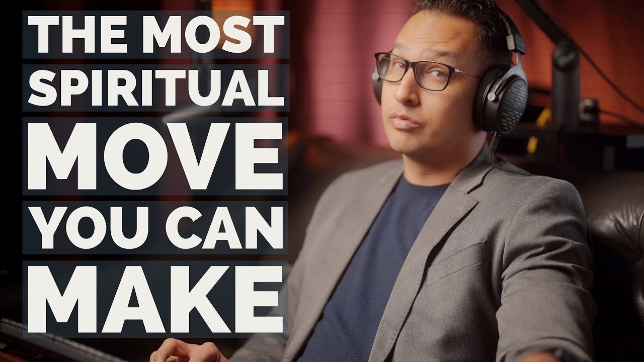 The Most Spiritual Move You Can Make