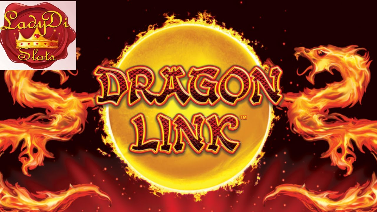 DRAGON LINK SLOTS, GREAT SLOT PLAY, ENJOY WATCHING
