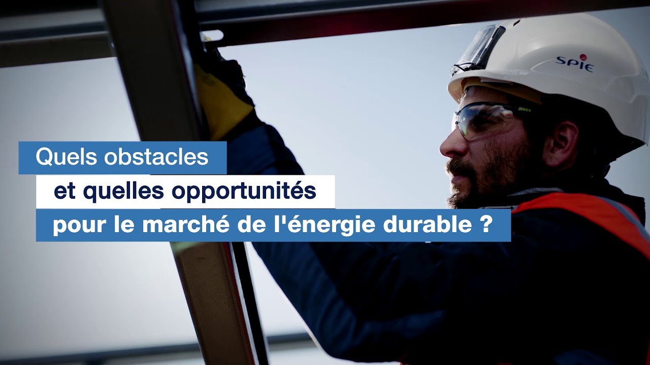 Quels obstacles et quelles opportunit&eacute;s pour le march&eacute; de l'&eacute;nergie durable ?