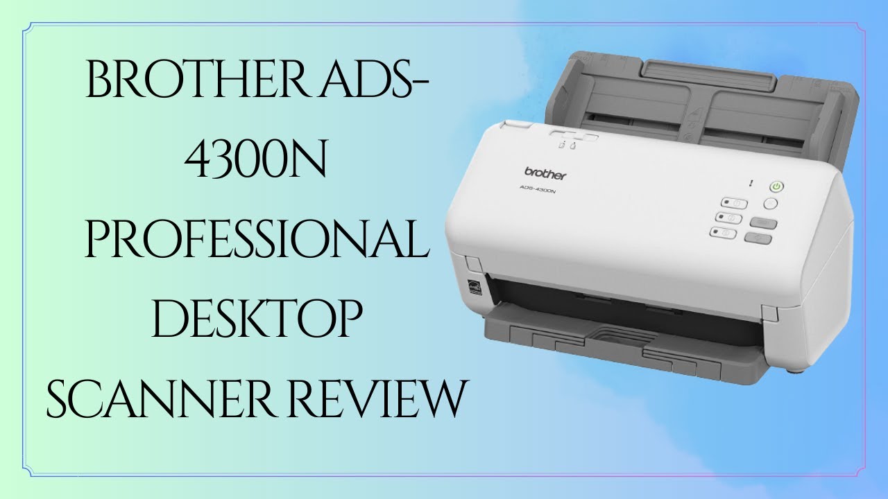 Brother ADS-4300N: лучший профессиональный настольный сканер