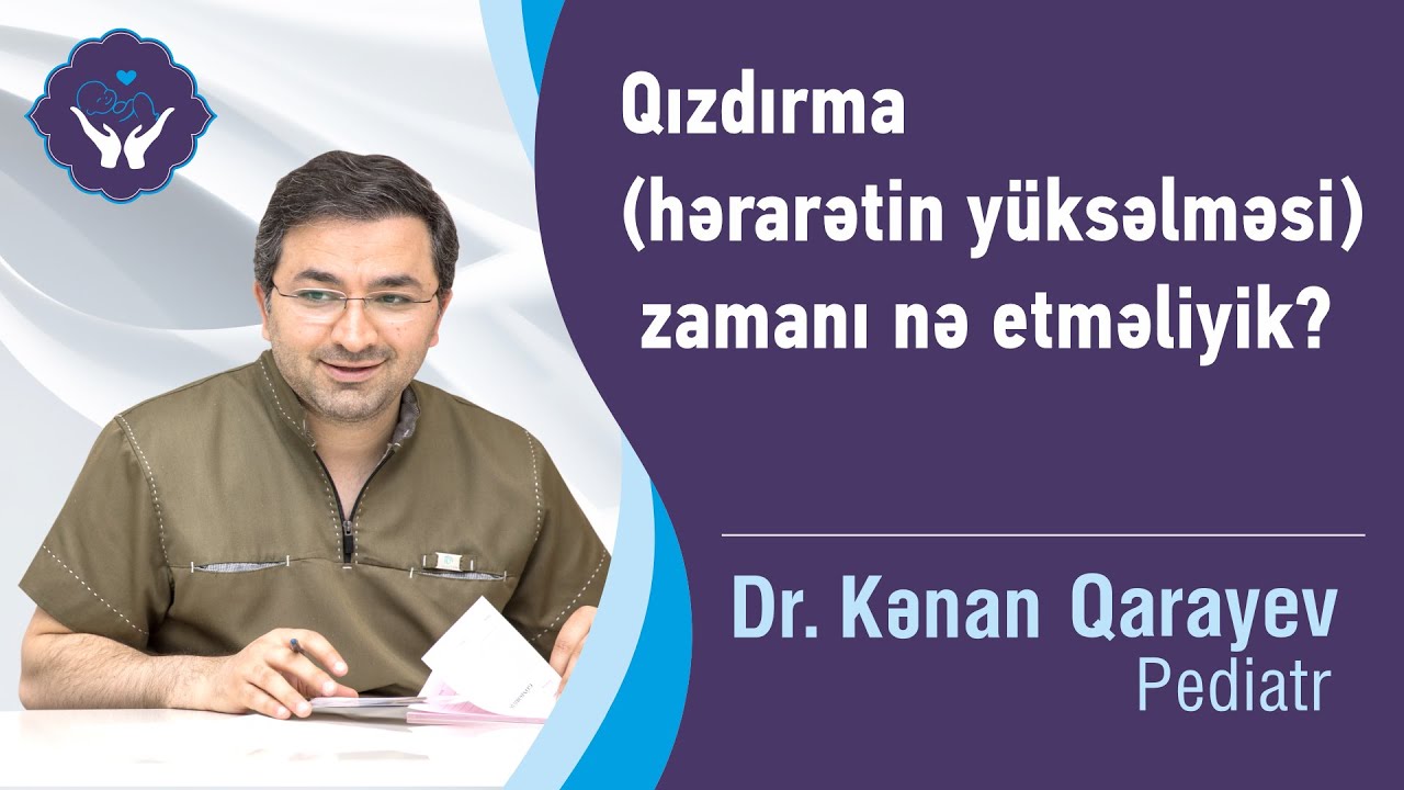 Qızdırma (hərarətin yüksəlməsi) zamanı nə etməliyik? | Dr.Kənan Qarayev