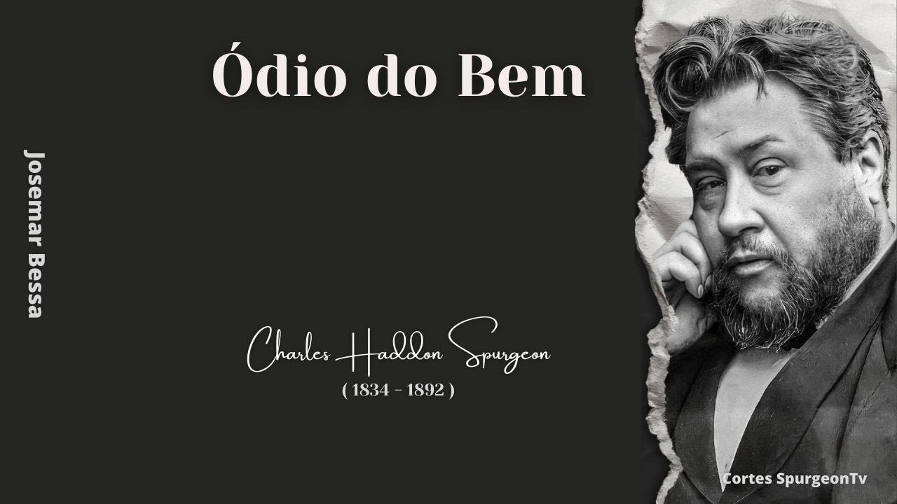 Ódio do Bem  | C. H. Spurgeon ( 1834 - 1892 )