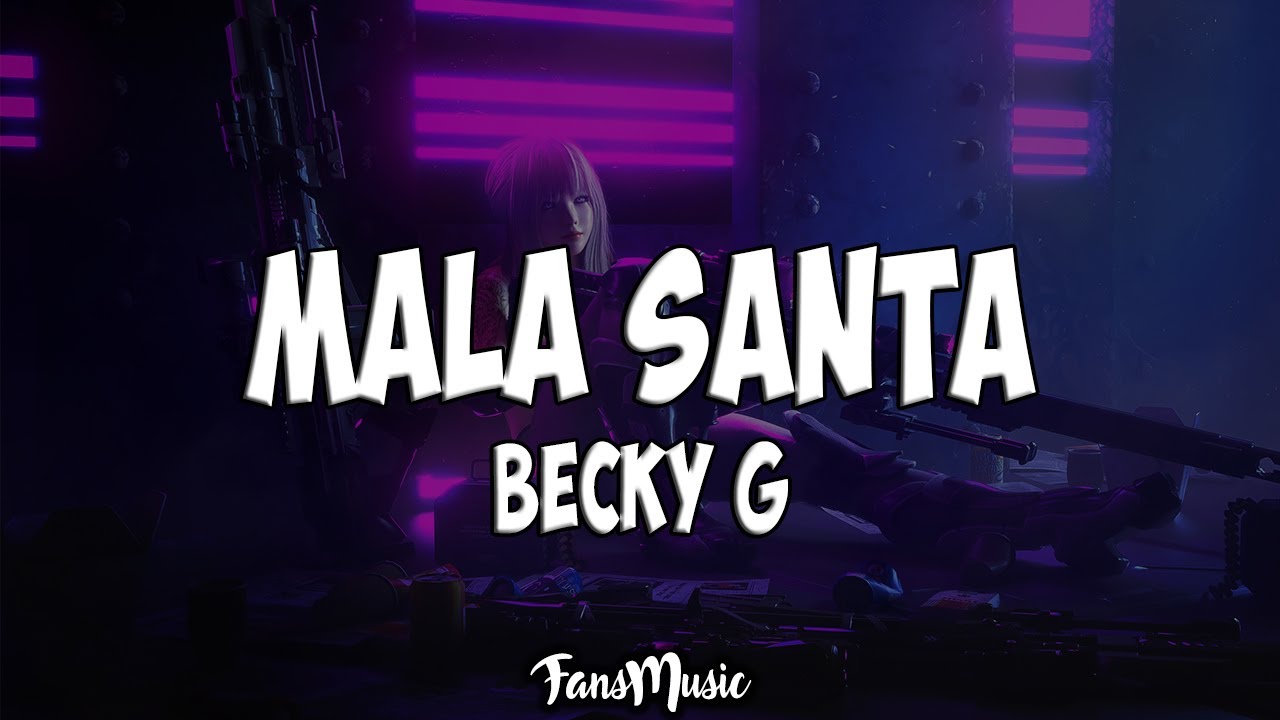 Becky G &ndash; MALA SANTA (Letra/Lyrics)