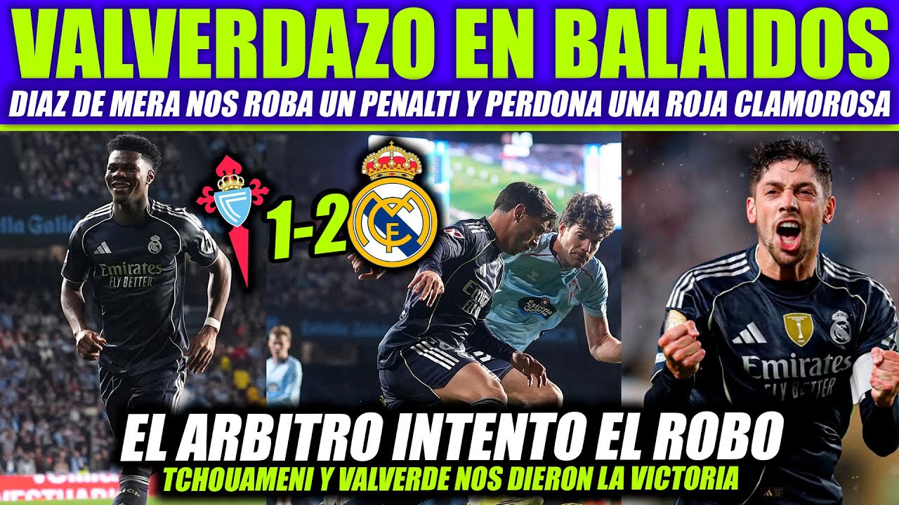 EL REAL MADRID GANA AL CELTA 1-2 EN BALAIDOS CON GOLAZO DE FEDE VALVERDE