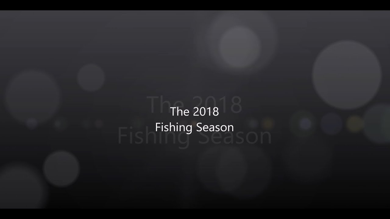 The 2018 Fishing Season.
