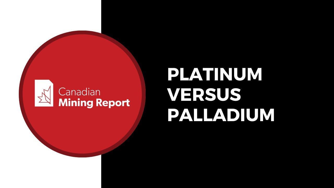 Platinum Versus Palladium - Canadian Mining Report