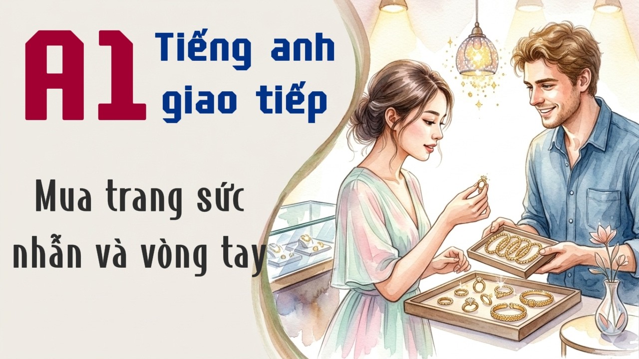 Giao tiếp cơ bản: Mua, lựa chọn trang sức nhẫn và vòng tay