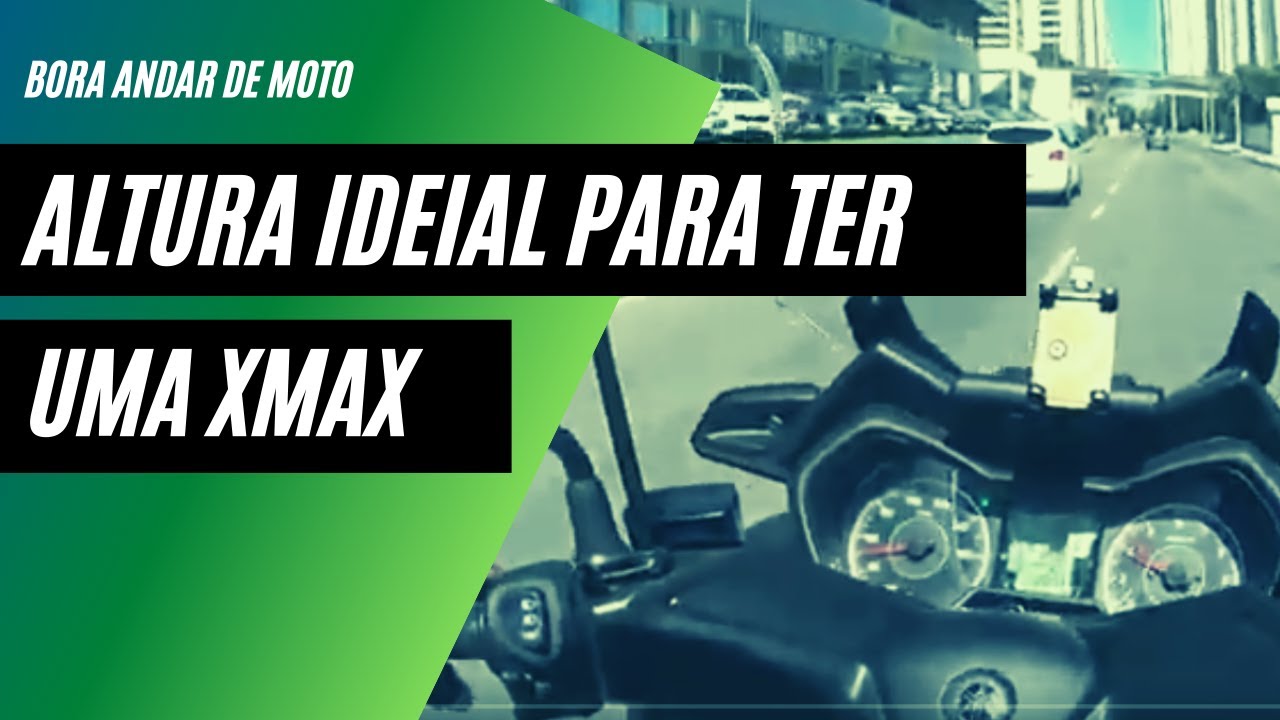 Altura ideal para ter uma XMAX