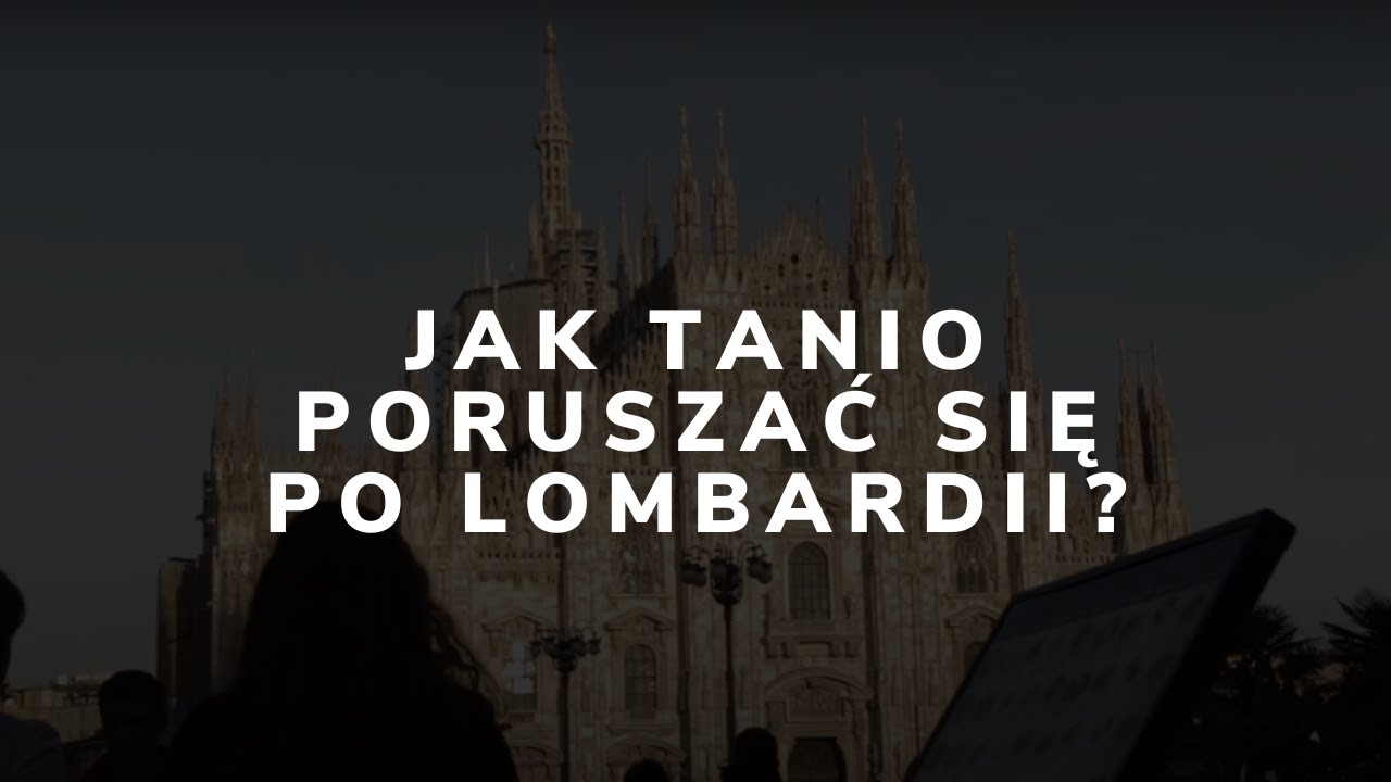 Jak tanio podr&oacute;żować po całej Lombardii?