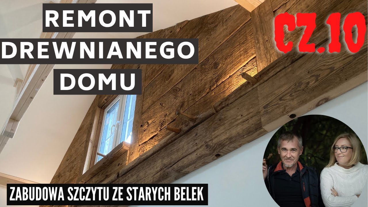 Remont drewnianego domu cz 10 - Zabudowa szczytu ze starych belek.