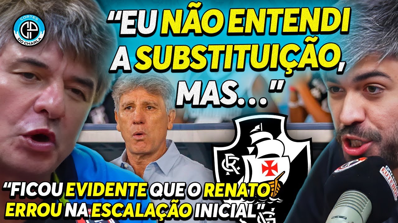 ENZO E AZEVEDO DEBATEM SOBRE O INÍCIO DE RENATO GAÚCHO NO VASCO