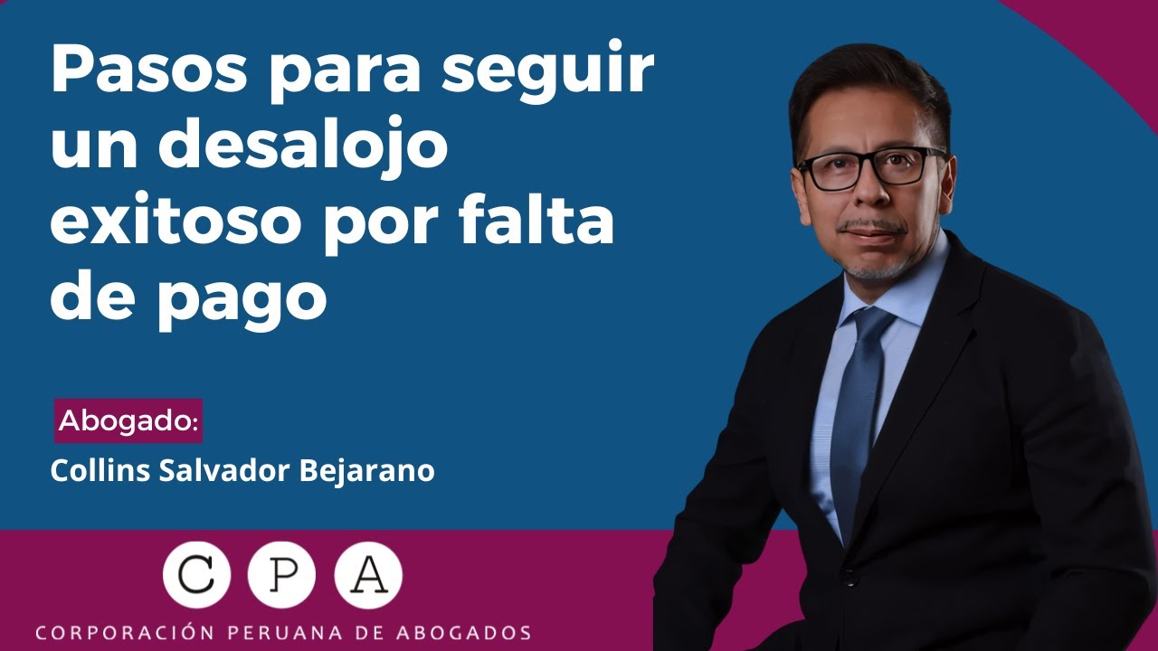 PASOS PARA SEGUIR UN DESALOJO EXITOSO POR FALTA DE PAGO - CORPORACIÓN PERUANA DE ABOGADOS