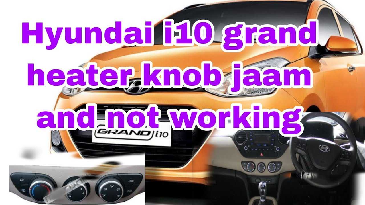 Hyundai i10 grand heater not working knob not working