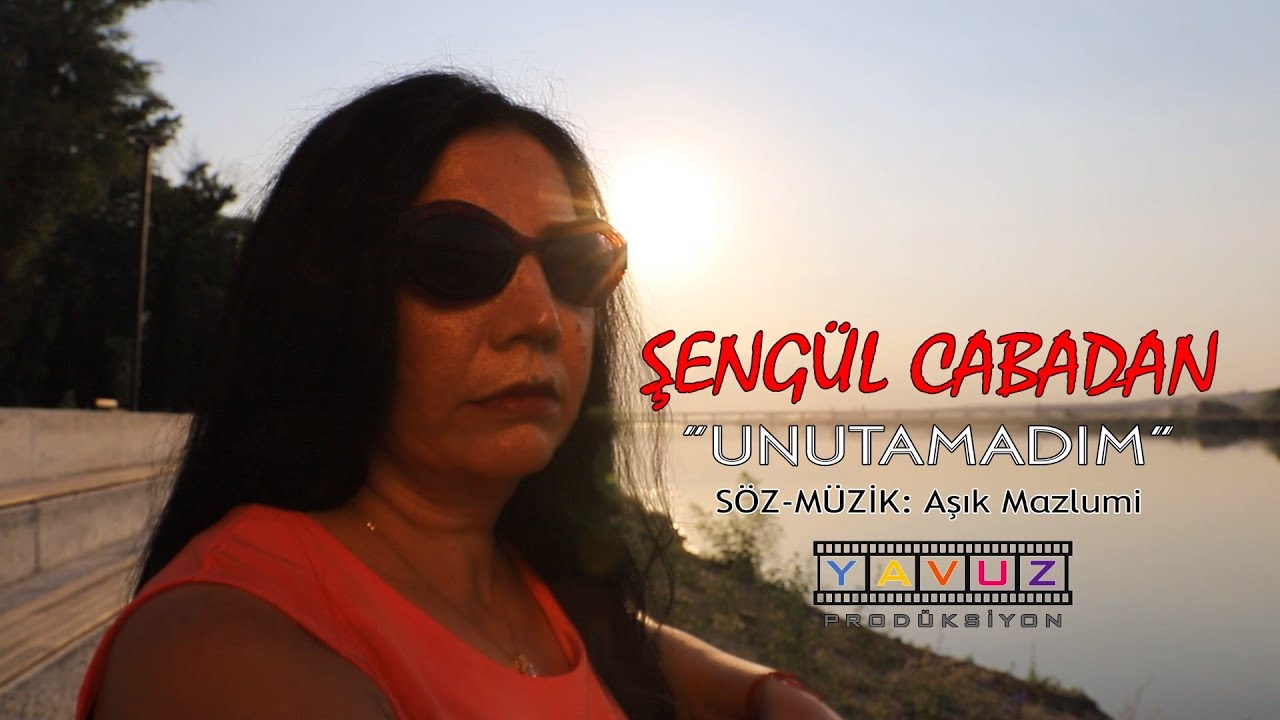 ŞENGÜL CABADAN - UNUTAMADIM