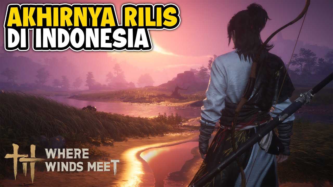 Yang Ditunggu Akhirnya Rilis di Indonesia! - Where Winds Meet