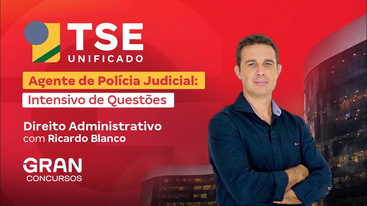Concurso TSE Unificado | Agente de Polícia Judicial: Intensivo de Questões em Direito Administrativo