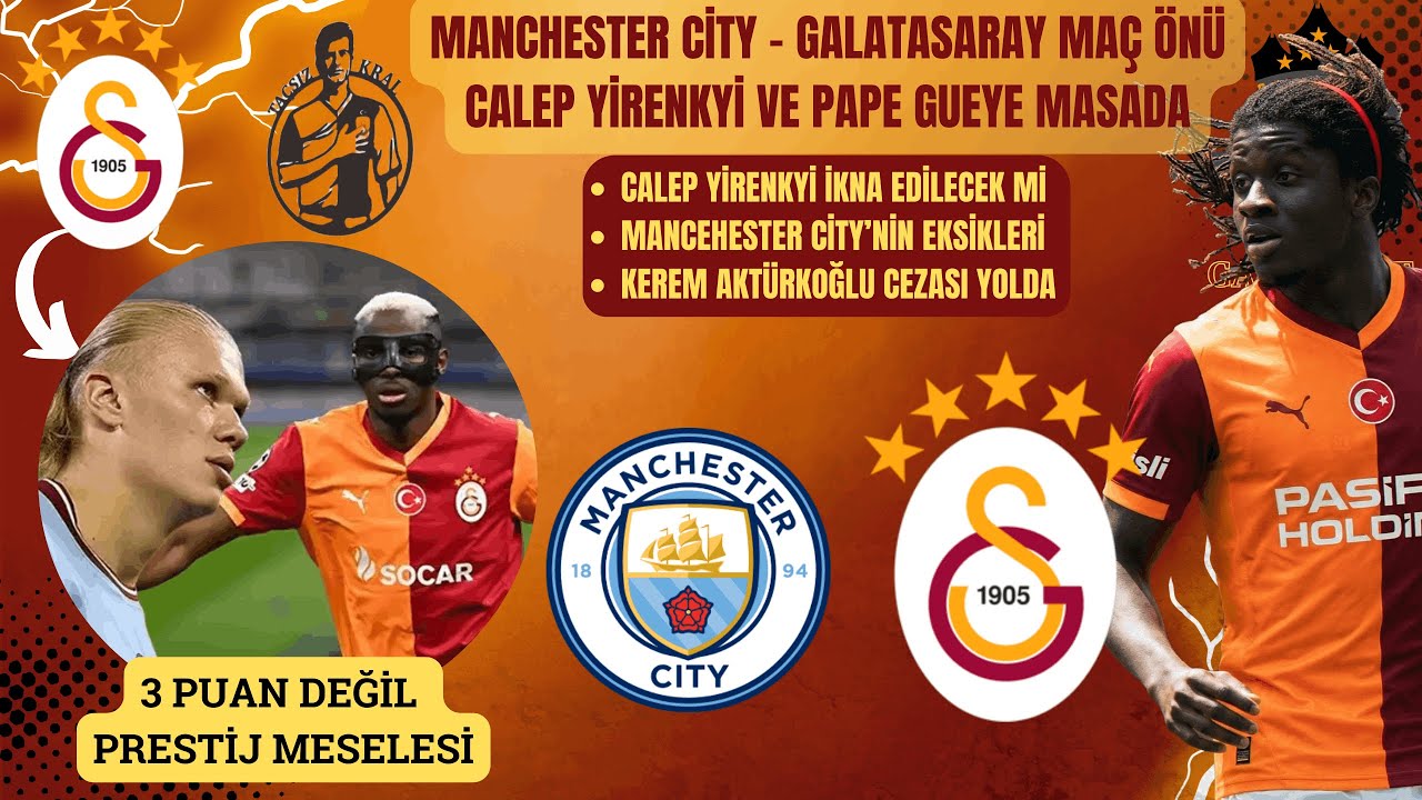 Galatasaray - Manchester City Maç Önü | Caleb Yirenkyi İkna Edilemiyor | Kerem Aktürkoğlu Meselesi