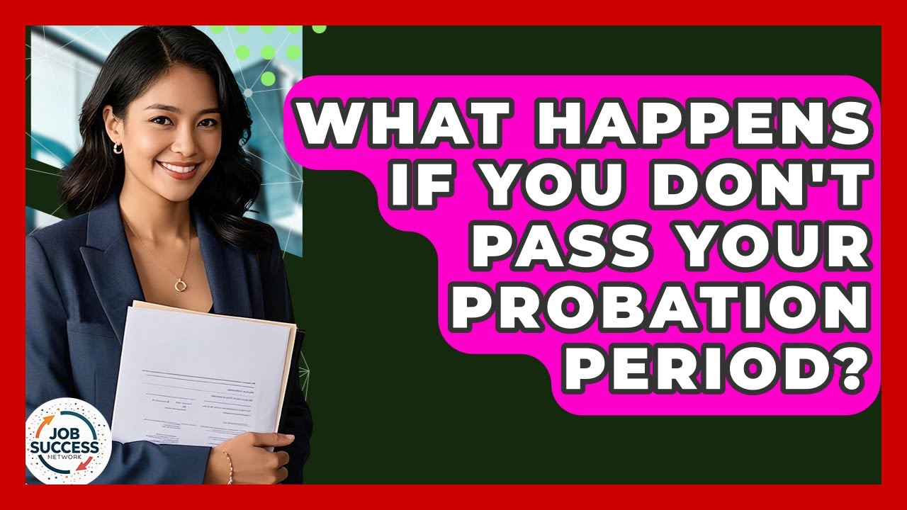 What Happens If You Don't Pass Your Probation Period? - Job Success Network