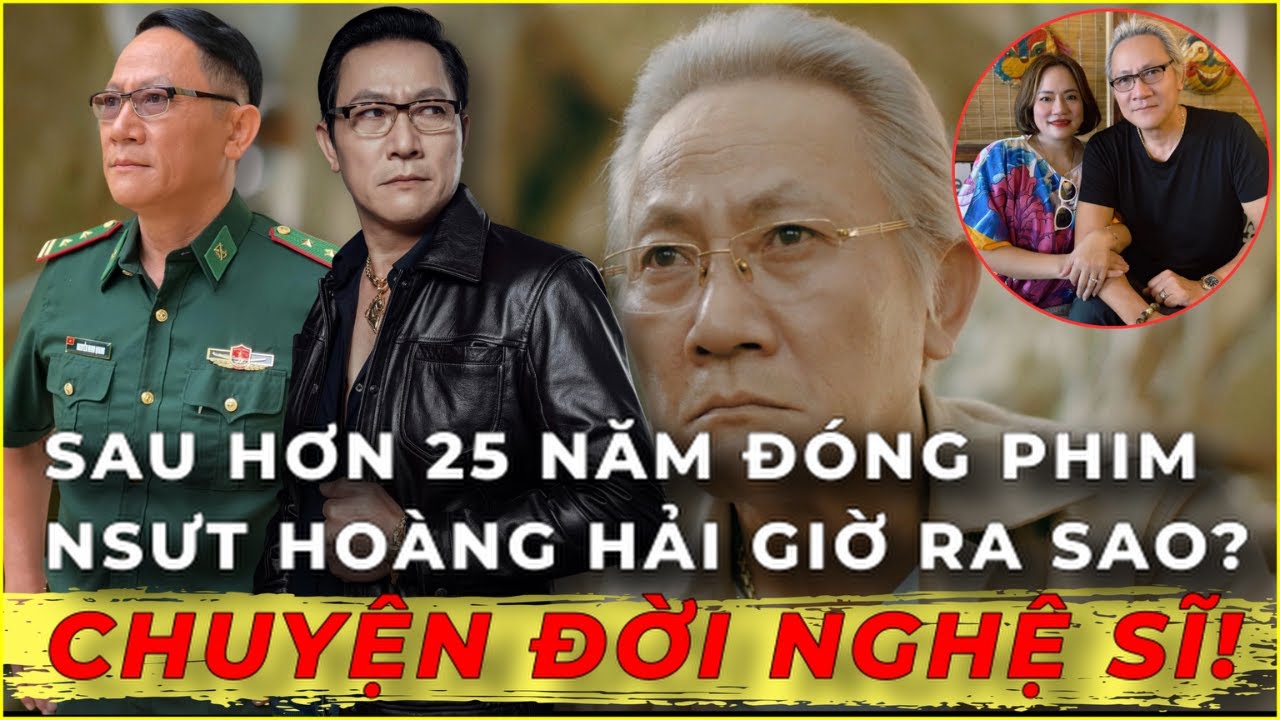 Sau Hơn 25 Năm Đóng Phim, NSƯT Hoàng Hải Giờ Ra Sao? | Hào Quang Một Thời