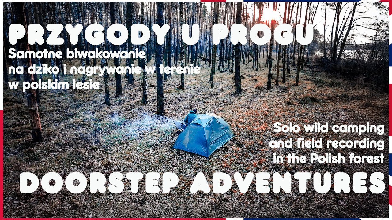 Doorstep Adventure/Przygody na Progu. Dzikie biwakowanie i nagrywanie w terenie. HEADPHONES ONLY!