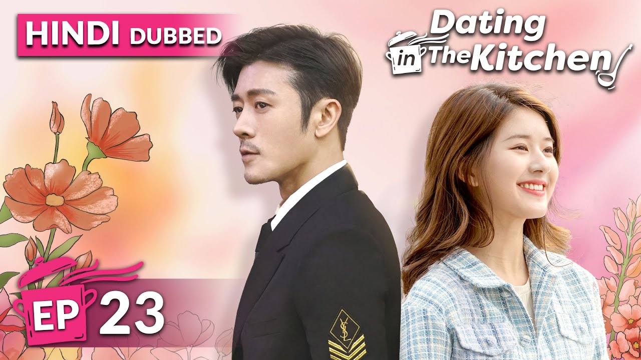 Dating in the kitchen《HINDI DUB》Full Episode 23 | Chinese Drama in Hindi Dubbed