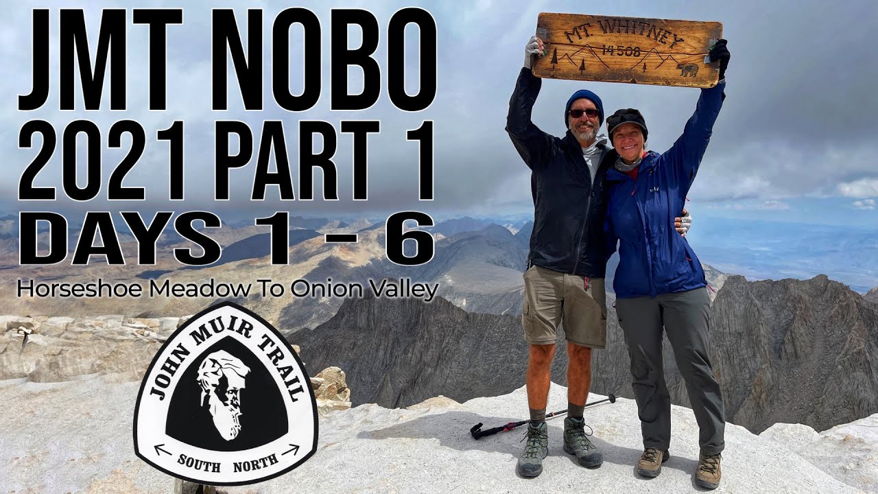 JMT 2021 Nobo - Part 1: Days 1-6, Horseshoe Meadows To Onion Valley